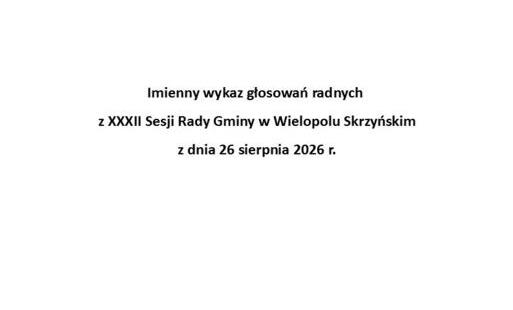 Zdjęcie do Imienny wykaz głosowań radnych z XXXII Sesji Rady Gminy w Wielopolu Skrzyńskim z dnia 26 sierpnia 2026 r.